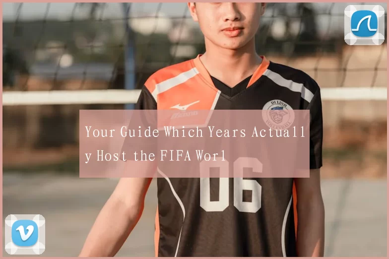 Your Guide Which Years Actually Host the FIFA Worl